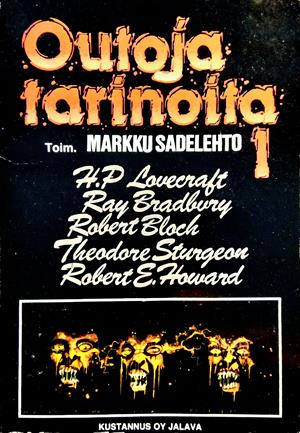 Markku Sadelehto, Richard Matheson, H. P. Lovecraft, Fritz Leiber, Robert E. Howard, 시어도어 스터전, Henry Kuttner, H. Warner Munn, Clark Ashton Smith, Ray Bradbury, Robert Bloch: Outoja tarinoita 1 (Paperback, Suomi language, 1990, Jalava)