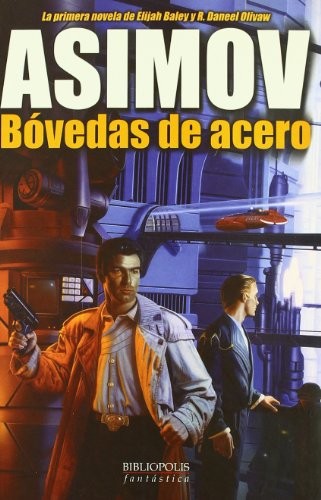 Isaac Asimov: BOVEDAS DE ACERO (1900, La Factoria de Ideas)